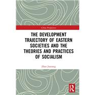 The Development Trajectory of Eastern Societies and the Theories and Practices of Socialism by Jiaxiang, Zhao, 9780367478476