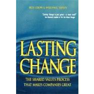 Lasting Change : The Shared Values Process That Makes Companies Great by Lebow, Rob; Simon, William L., 9780471328476