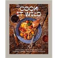 Cook It Wild Sensational Prep-Ahead Meals for Camping, Cabins, and the Great Outdoors by Nuttall-Smith, Chris, 9780593578476