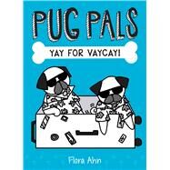 Yay for Vaycay! (Pug Pals #2) by Ahn, Flora, 9781338118476