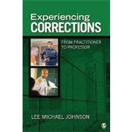 Experiencing Corrections : From Practitioner to Professor by Lee Michael Johnson, 9781412988476