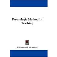 Psychologic Method in Teaching by McKeever, William Arch, 9781430498476
