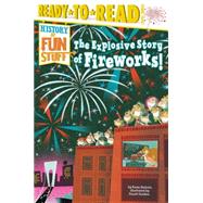 The Explosive Story of Fireworks! Ready-to-Read Level 3 by Einhorn, Kama; Guidera, Daniel, 9781481438476