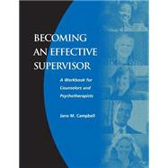 Becoming an Effective Supervisor: A Workbook for Counselors and Psychotherapists by Campbell,Jane, 9781560328476