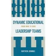 Dynamic Educational Leadership Teams From Mine to Ours by Jennings, Matthew J., 9781578868476