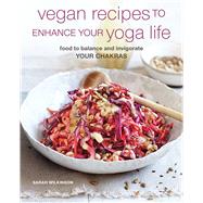 Vegan Recipes to Enhance Your Yoga Life by Wilkinson, Sarah, 9781782498476