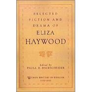 Selected Fiction and Drama of Eliza Haywood by Haywood, Eliza; Backscheider, Paula R., 9780195108477