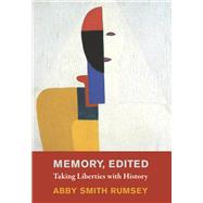 Memory, Edited Taking Liberties with History by Rumsey, Abby Smith, 9780262048477