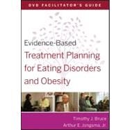 Evidence-Based Treatment Planning for Eating Disorders and Obesity Facilitators Guide by Bruce, Timothy J.; Berghuis, David J., 9780470568477