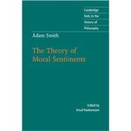 Adam Smith: The Theory of Moral Sentiments by Adam Smith , Edited by Knud Haakonssen, 9780521598477