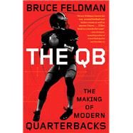 The QB The Making of Modern Quarterbacks by Feldman, Bruce, 9780553418477