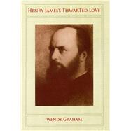 Henry James's Thwarted Love by Graham, Wendy, 9780804738477