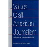 The Values and Craft of American Journalism: Essays from the Poynter Institute by Center, Roy Peter Clark Is Senior Schola, 9780813028477