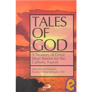 Tales of God : A Treasury of Great Short Stories for the Catholic Family by Bettigole, Michel, 9780818908477