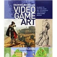 Drawing Basics and Video Game Art: Classic to Cutting-Edge Art Techniques for Winning Video Game Design by Solarski, Chris; Donovan, Tristan, 9780823098477