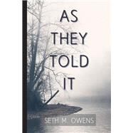 As They Told It The Oral History of a Frontier and Ozarks Family by Owens, Seth M., 9781098398477