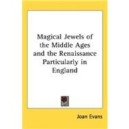 Magical Jewels of the Middle Ages and the Renaissance Particularly in England by Evans, Joan, 9781432608477