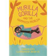 Murilla Gorilla and the Hammock Problem by Lloyd, Jennifer; Lee, Jacqui, 9781927018477