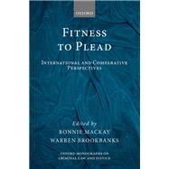 Fitness to Plead International and Comparative Perspectives by Mackay, Ronnie; Brookbanks, Warren, 9780198788478