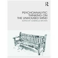 Psychoanalytic Thinking on the Unhoused Mind by Brown, Gabrielle; Adshead, Gwen, 9780367148478
