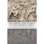 Clothing and Nudity in the Hebrew Bible by Berner, Christoph; Schfer, Manuel; Schott, Martin; Schulz, Sarah; Weingrtner, Martina, 9780567678478