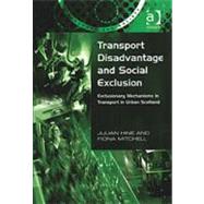 Transport Disadvantage and Social Exclusion: Exclusionary Mechanisms in Transport in Urban Scotland by Hine,Julian, 9780754618478