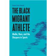 The Black Migrant Athlete by Mwaniki, Munene Franjo, 9780803288478