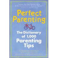 Perfect Parenting: The Dictionary of 1,000 Parenting Tips by Pantley, Elizabeth, 9780809228478
