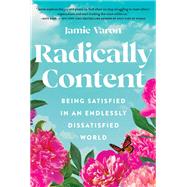 Radically Content Being Satisfied in an Endlessly Dissatisfied World by Varon, Jamie, 9781631068478