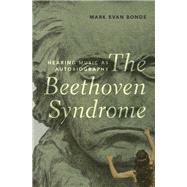 The Beethoven Syndrome Hearing Music as Autobiography by Bonds, Mark Evan, 9780190068479