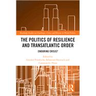The Politics of Resilience and Transatlantic Order by Friedrichs, Gordon; Harnisch, Sebastian; Thies, Cameron G., 9780367138479