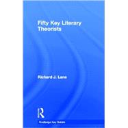 Fifty Key Literary Theorists by Lane; Richard J., 9780415338479
