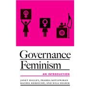 Governance Feminism by Halley, Janet; Kotiswaran, Prabha; Rebouch, Rachel; Shamir, Hila, 9780816698479