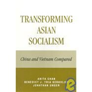 Transforming Asian Socialism China and Vietnam Compared by Chan, Anita; Tria Kerkvliet, Benedict J., 9780847698479