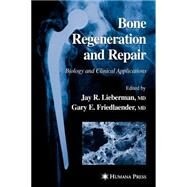 Bone Regeneration and Repair by Lieberman, Jay R., M.D.; Friedlander, Gary E., 9780896038479