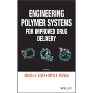 Engineering Polymer Systems for Improved Drug Delivery by Bader, Rebecca A.; Putnam, David A., 9781118098479