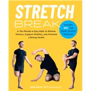 Stretch Break A Ten-Minute-A Day Habit to Relieve Tension, Support Mobility, and Counter the Effects of Too Much Sitting by Gach, Sam, 9781577158479