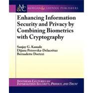 Enhancing Information Security and Privacy by Combining Biometrics With Cryptography by Kanade, Sanjay G.; Petrovska-delacretaz, Dijana; Dorizzi, Bernadette, 9781608458479