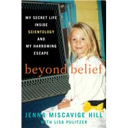 Beyond Belief by Hill, Jenna Miscavige; Pulitzer, Lisa (CON), 9780062248480