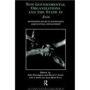 Non-Governmental Organizations and the State in Asia: Rethinking Roles in Sustainable Agricultural Development by Farrington,John, 9780415088480