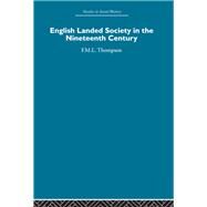 English Landed Society in the Nineteenth Century by Thompson,F.M.L., 9780415848480