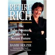 Retire Rich The Baby Boomer's Guide to a Secure Future by Holzer, Bambi, 9780471358480