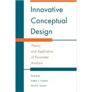 Innovative Conceptual Design: Theory and Application of Parameter Analysis by Ehud Kroll , Sridhar S. Condoor , David G. Jansson, 9780521778480