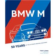 BMW M 50 Years of the Ultimate Driving Machines by Lewin, Tony; Neerpasch, Jochen, 9780760368480