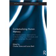 Contextualizing Human Memory: An interdisciplinary approach to understanding how individuals and groups remember the past by Stone; Charles, 9780815358480