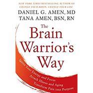 The Brain Warrior's Way by Amen, Daniel G., M.D.; Amen, Tana, RN, 9781101988480