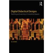 Digital Didactical Designs: Teaching and Learning in CrossActionSpaces by Jahnke; Isa, 9781138928480