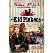 Kid Pickers How to Turn Junk into Treasure by Wolfe, Mike; Sprengelmeyer, Lily; Right, Mike, 9781250008480