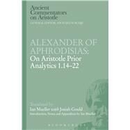 Alexander of Aphrodisias: On Aristotle Prior Analytics 1.14-22 by Mueller, Ian, 9781472558480