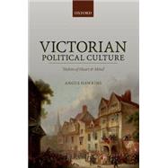 Victorian Political Culture 'Habits of Heart and Mind' by Hawkins, Angus, 9780198728481